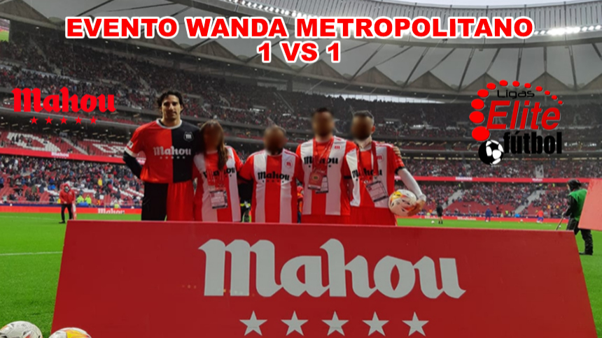 EVENTO WANDA METROPOLITANO 1 VS 1. ELITEFUTBOL & MAHOU